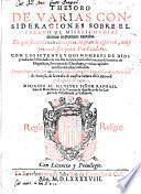 THESORO DE VARIAS CONSIDERACIONES SOBRE EL PSALMO DE MISERICORDIAS domini in [a]eternum cantabo. En que se contienen conceptos de grande espiritu, muy prouechos para Predicadores. CON LOS SETENTA Y DOS NOMBRES DE DIOS y todas las festiuidades de nuestra Señora, con la declaracion delcantico de Magnificat, Preceptos del Decalogo, y vicios capitales confus virtudes contrarias