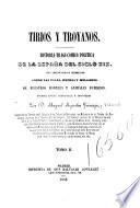 Tirios y Troyanos; história tragicómico-política de la España del siglo XIX, con observaciones tremendas sobre las vidas, hechos y milagros de nuestros hombres y animales públicos