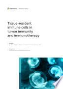 Tissue-resident immune cells in tumor immunity and immunotherapy