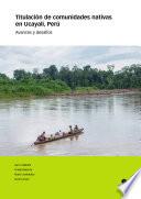 Titulación de comunidades nativas en Ucayali, Perú