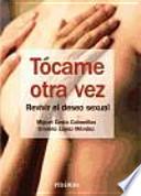 Tócame otra vez : revivir el deseo sexual