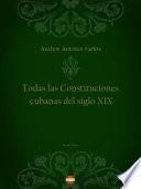 Todas las Constituciones cubanas del siglo XIX