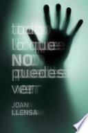Todo Lo Que No Puedes Ver