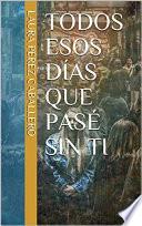 Todos esos días que pasé sin ti