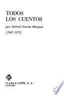 Todos los cuentos de Gabriel García Márquez (1947-1972).