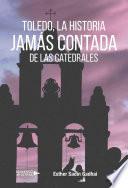 Toledo, la histoira jamás contada de las catedrales
