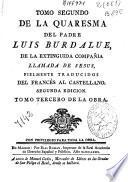 Tomo segundo de la Quaresma del padre Luis Burdalue, de la extinguida Compañia llamada de Iesus