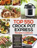 Top 550 Crock Pot Express Recipes Cookbook