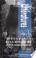 Topographie de la rencontre dans le roman européen