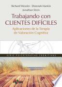 Trabajando con clientes difíciles. Aplicaciones de la Terapia de Valoración Cognitiva