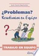 Trabajo en equipo. ¿Problemas? Resuélvalos en equipo