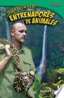 ¡Trabajo salvaje! Entrenadores de animales (Wild Work! Animal Trainers)