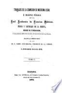 Trabajos de la Comision de medicina legal é higiene pública de la Academia de ciencias médicas, físicas y naturales de la Habana, desde su fundacion