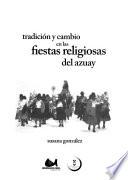 Tradición y cambio en las fiestas religiosas del Azuay