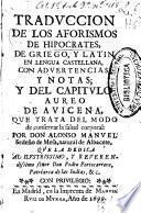 Traduccion de los Aforismos de Hipocrates de griego, y latin en lengua castellana, con advertencias y notas; y del Capitulo Aureo de Avicena, que trata del modo de conservar la salud corporal