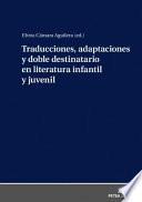 Traducciones, Adaptaciones Y Doble Destinatario en Literatura Infantil Y Juvenil