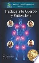 Traduce a tu Cuerpo y Entiéndelo: Conoce el mensaje que te manda tu cuerpo cuando te enfermas