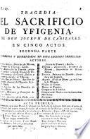 Tragedia. El Sacrificio de Yfigenia ... en cinco actos. In verse. Segunda parte. Corregida y enmendada en esta segunda impression