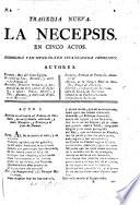Tragedia nueva. La Necepsis en cinco actos [and in verse, by C. M. Trigueros]. Corregida y enmendada en esta segunda impresion
