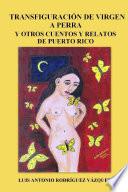 TransfiguraciÃ³n de virgen a perra y otros cuentos y relatos de Puerto Rico