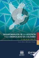 Transformación de la violencia y la criminalidad en Colombia