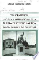 Trascendencia nacional e internacional de la guerra de Centro América contra Walker y sus filibusteros