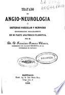 Tratado de angio-neurología ó Sistemas vascular y nervioso considerados paralelamente en su parte anatómico-filosófica
