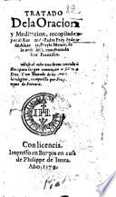 Tratado de la Oracion y meditacion, recopilado por el reuerendo padre fray Pedro de Alcantara ...Aņadiose al cabo vna breue introduction para los que comiençan a seruir a Dios. Y vn Tratado de los tres votos de la religion, compuesto por fray Hieronymo de Ferrara