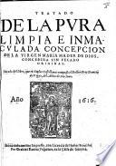 Tratado de la Pura Limpia e Inmaculada Concepcion de la Virgen Maria ... Sacado del libro, que en coplas castellanas compuso el Doctor Frey Damian de Vegas