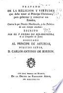 Tratado de la religion y virtudes que debe tener el principe christiano, para gobernar y conservar sus estados