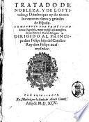 Tratado de nobleza, y de los titulos y ditados que oy dia tienen los varones claros y grandes de Espana. Compuesto por fray Iuan Benito Guardiola monje professo del monesterio de S. Benito el Real de Sahagun ..