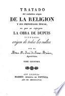 Tratado del verdadero origen de la Religion, y sus principales épocas; en que se impugna la obra de Dupuis, titulada, Origen de todos los cultos. Precede una dissertacion sobre la antiguedad del Zodiaco