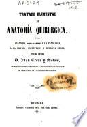 Tratado elemental de Anatomía Quirúrgica,ó sea anatomia aplicada á la patología,á la cirugía,obstetrícia y medicina legal