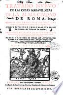 Tratado nueuo de las cosa marauillosas de la alma ciudad de Roma, adornado de muchas figuras, y en el se va discurriendo de trexientas, y mas iglesias. Compuesto por F. Pedro Martyr Felini da Cremona, del orden de los Seruitas. Traduzido en lengua espanola por el muy reuerendo P.F. Alonso Muñoz ..