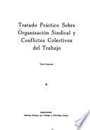 Tratado práctico sobre organización sindical y conflictos colectivos del trabajo