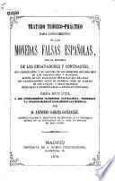 Tratado téorico-práctico para conocimiento de las monedas falsas espanolas, etc