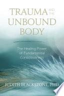 Trauma and the Unbound Body