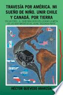 Travesía Por América. Mi Sueño De Niño. Unir Chile Y Canadá. Por Tierra