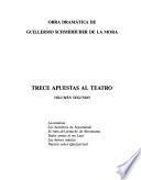 Trece apuestas al teatro: Lacandonia ; Los herederos de Segismundo ; El robo del penacho de Moctezuma ; Todos somos el rey Lear ; Los héroes inútiles ; Nuestro señor Quetzalcóatl