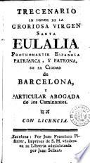 Trecenario en honor de la groriosa [sic] Virgen Santa Eulalia prothomartir española, patriarca y patrona de la ciudad de Barcelona y particular abogada de los caminantes