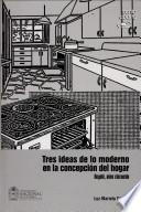 Tres ideas de lo moderno en la concepción del hogar