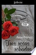 Tres rosas robadas (Corazones desahuciados 2)