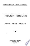 Trilogía sublime: madre, patria, maestro