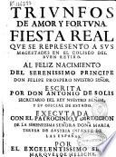Triunfos de Amor y Fortuna. Fiesta Real que se representó a sus Magestades en el Coliseo del Buen Retiro al feliz nacimiento del ... príncipe ... Felipe Próspero ...