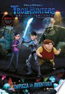 Trollhunters. Cuentos de Arcadia. Empieza la aventura