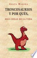 TRONCOSAURIOS Y POR QUÉS, más cosas de la vida