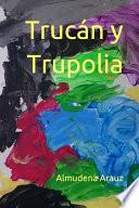 Trucán y Trupolia