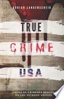 TRUE CRIME USA - Casos de crímenes reales en los Estados Unidos - Adrian Langenscheid