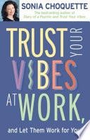 Trust Your Vibes at Work and Let Them Work for You!