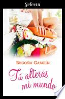 Tú alteras mi mundo (Mujeres únicas 1)